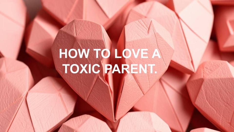how to love a toxic parent while protecting yourself immature parents adult children forgiveness will the good of the other forgive